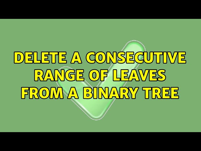 Delete a consecutive range of leaves from a binary tree