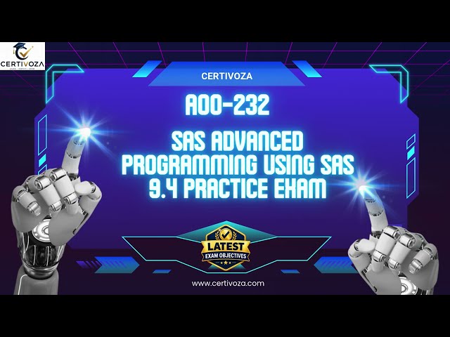A00-232 SAS Advanced Programming Using SAS 9.4 Practice Exam | Certivoza