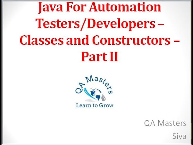 Java For Automation Testers/Developers – Classes and Constructors – Part II