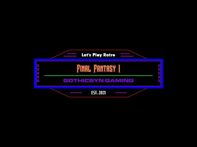 Lets Play : Retro Edition : Final Fantasy I