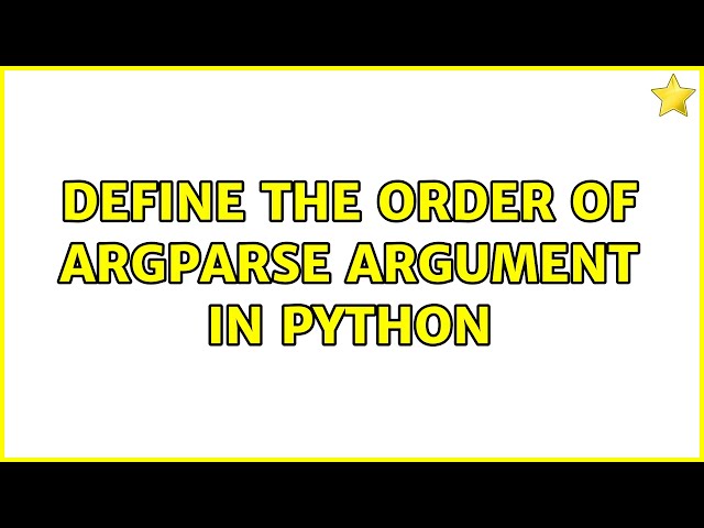 Define the order of argparse argument in python (2 Solutions!!)