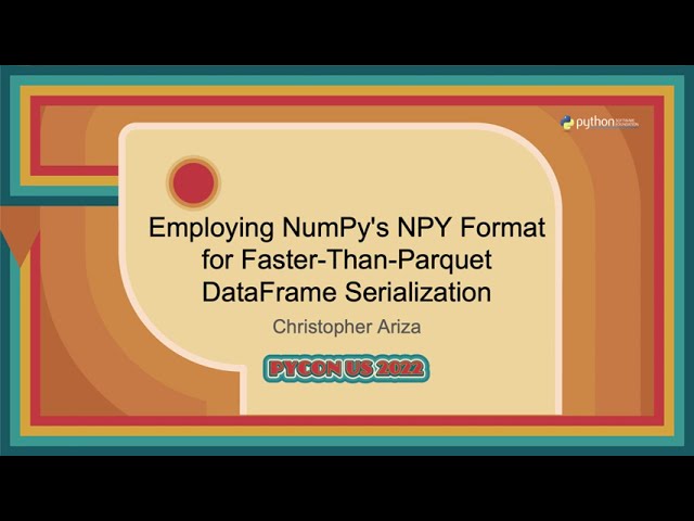 Talk - Christopher Ariza: Employing NumPy's NPY Format for Faster Than Parquet DataFrame...