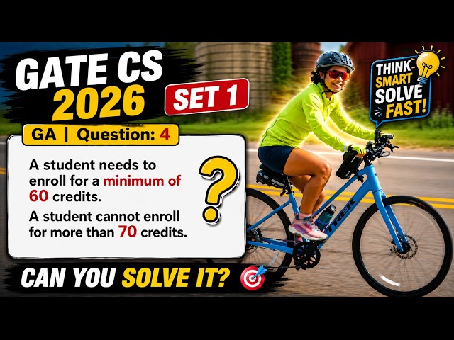 GATE CS 2026 | Set 1 | GA | Question: 4 A student needs to enroll for a minimum of 60 credits.