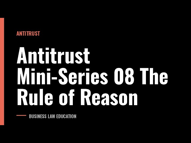 Antitrust Mini-Series 08 The Rule of Reason