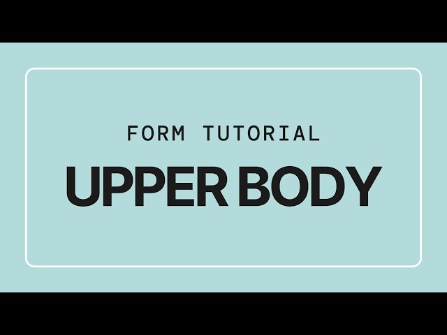 Form Tutorial Upper Body