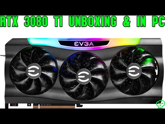 EVGA RTX 3080 Ti FTW3 ULTRA GAMING UNBOXING & HANDS ON IN PC
