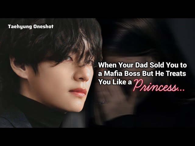 When Your Dad Sells You to a Mafia Boss... But He Treats You Like a Princess • KTH ONESHOT