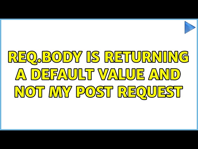 req.body is returning a default value and not my POST request (3 Solutions!!)