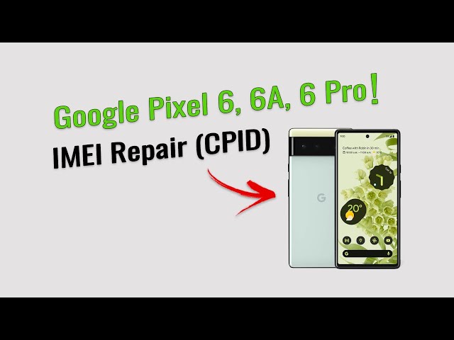 Fix Google Pixel 6, 6a, 6 Pro IMEI & CPID Issues – Full Guide with a Free Tool