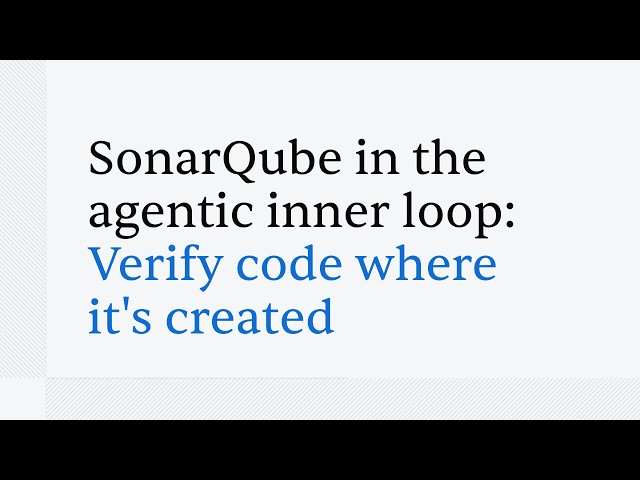 SonarQube in the Agentic Inner Loop: Verify Code Where It's Created