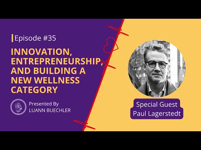 Innovation, Entrepreneurship, and Building a New Wellness Category with Paul Lagerstedt