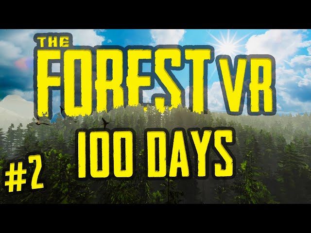 I Spent 100 Days in The Forest VR And Here's What Happened Part 2