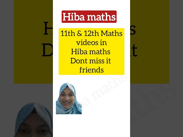 11th and 12th maths videos in our Hiba maths channel dont miss it friends