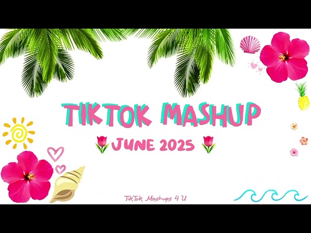 TikTok Mashup June 2025 (Clean) 🌺🌴