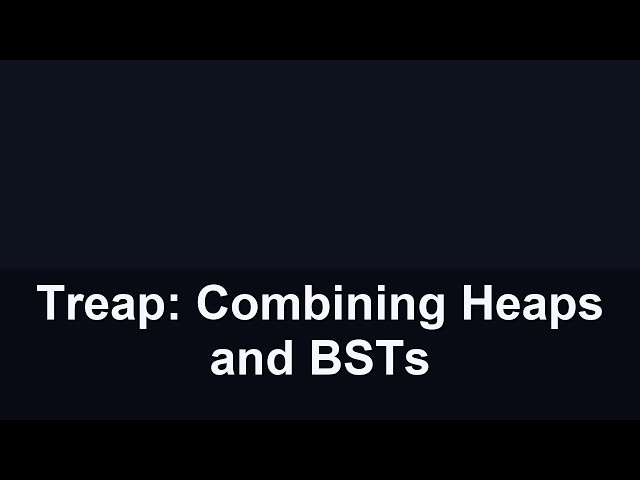 Treap: Combining Heaps and BSTs