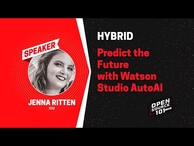 Jenna Ritten - Predict the Future with Watson Studio AutoAI
