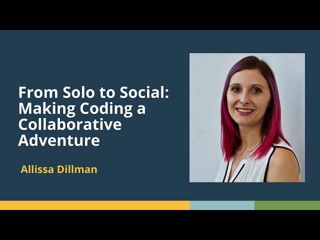From Solo to Social: Making Coding a Collaborative Adventure (Allissa Dillman, BioData Sage)