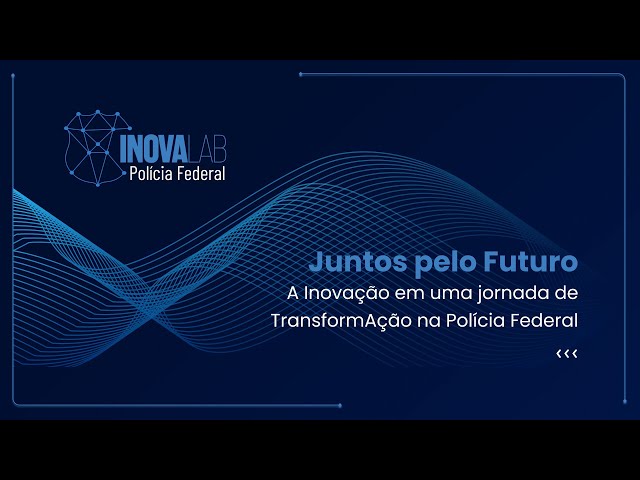 2ª edição do INOVALab Polícia Federal
