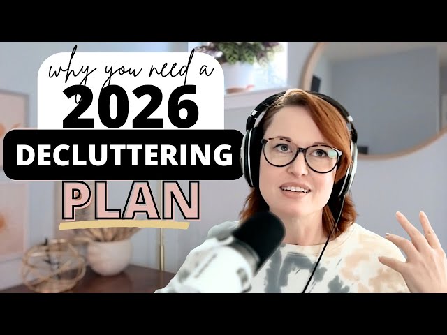 You Need a 2026 Decluttering Plan - Here's Why