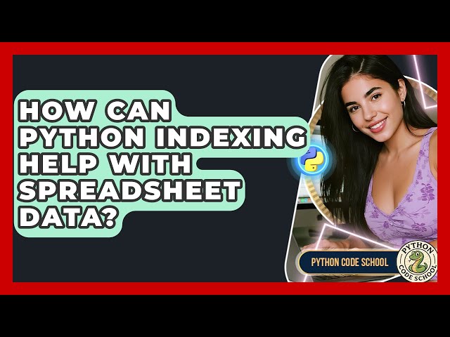 How Can Python Indexing Help With Spreadsheet Data? - Python Code School
