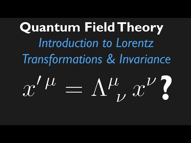 QFT Lecture 8: Introduction to the Lorentz Transformation & Lorentz Invariance