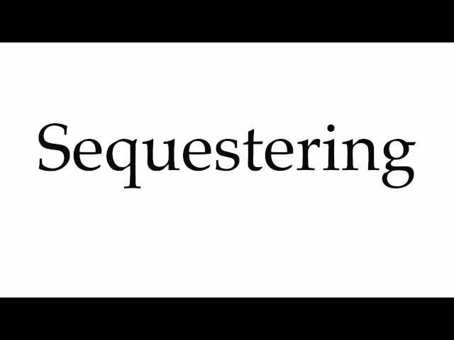 How to Pronounce Sequestering