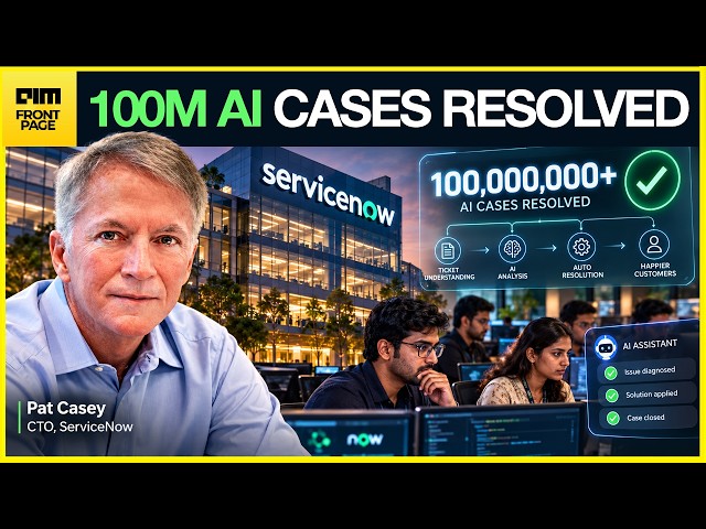 EXCLUSIVE: ServiceNow CTO on 100 Million AI Cases Resolved and Why Hyderabad Runs Half the Company