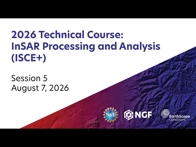 Session 5 | 2026 InSAR Processing and Analysis ISCE+ Technical Course