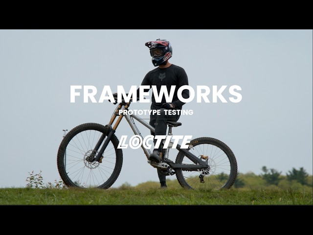 FRAMEWORKS | Loctite Prototype Testing | 32" DH Bike