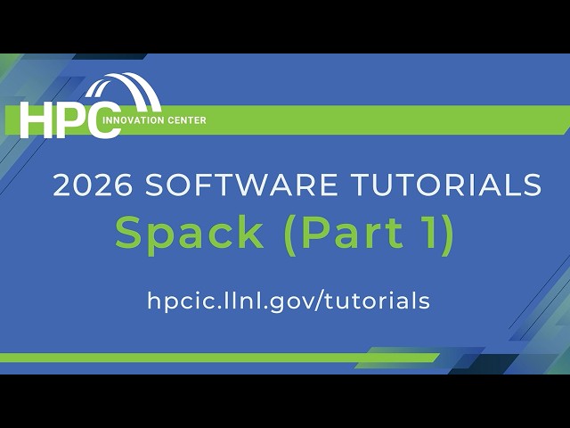 Tutorials 2026: Spack, Part 1 (Basics, Environments, Configuration)