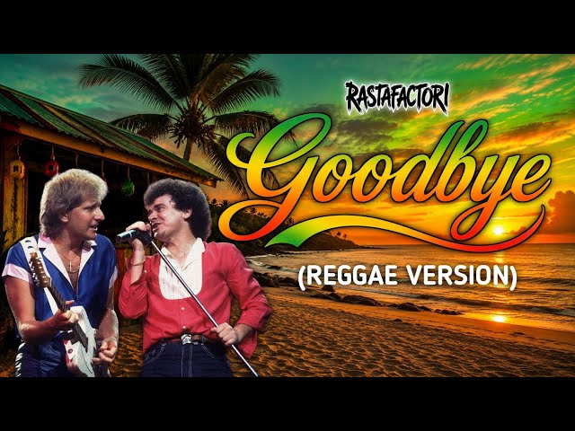 RASTAFACTORI - Goodbye (Reggae Version) [Air Supply Cover]