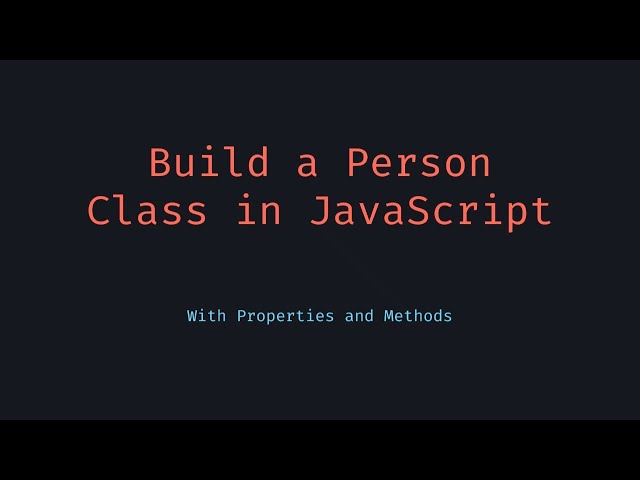 How to Create a Class with Properties in JavaScript Person Example