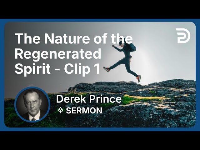 The Nature of the Regenerated Spirit | Clip 1 | Derek Prince