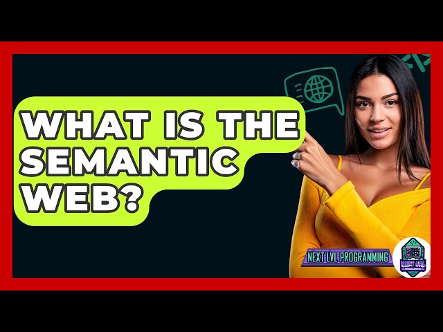 What Is The Semantic Web? - Next LVL Programming