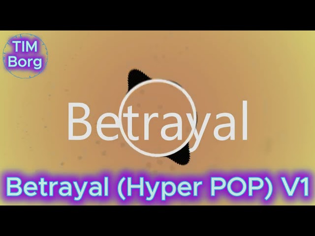 Betrayal - Original Hyper POP EDM - Tim Borg Music