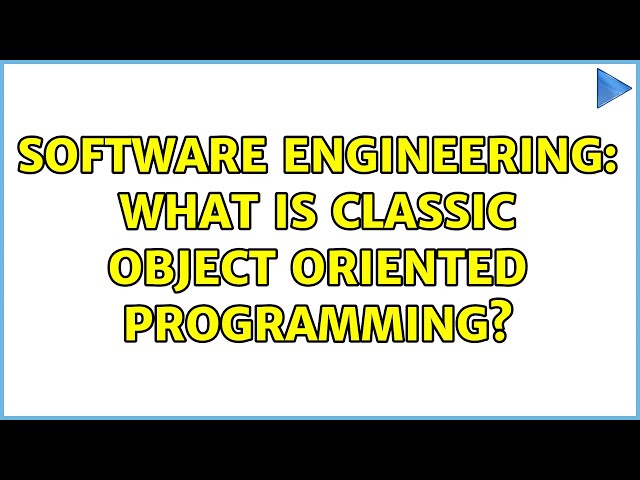 Software Engineering: What is classic object oriented programming?