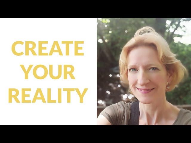 Create your reality from within - AND SEE WHAT HAPPENS!