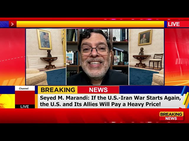 Seyed M. Marandi: If the U.S.-Iran War Starts Again, the U.S. and Its Allies Will Pay a Heavy Price!