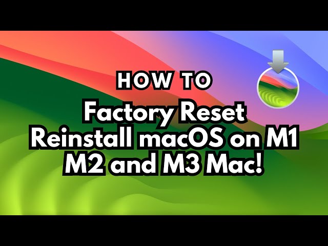 HOW TO FACTORY RESET Your M1, M2, and M3 Mac and Reinstall macOS Sonoma!