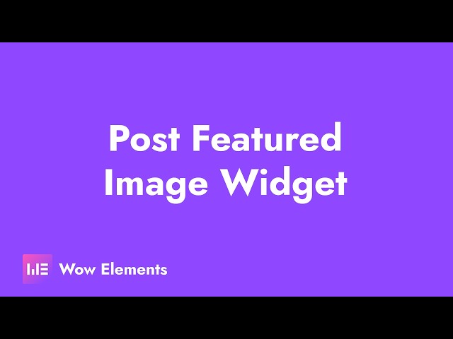 How to Use the Post Featured Image Widget in Elementor | Wow Elements Tutorial