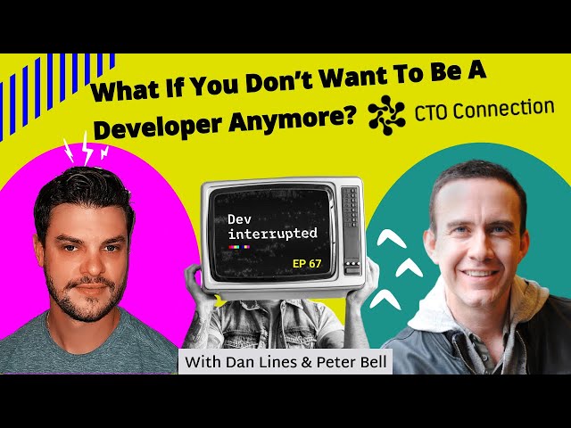 What If You Don't Want To Be A Developer Anymore? with CTO Connection (#67)