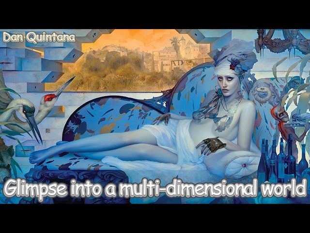 Glimpse into a multi-dimensional world, Dan Quintana.