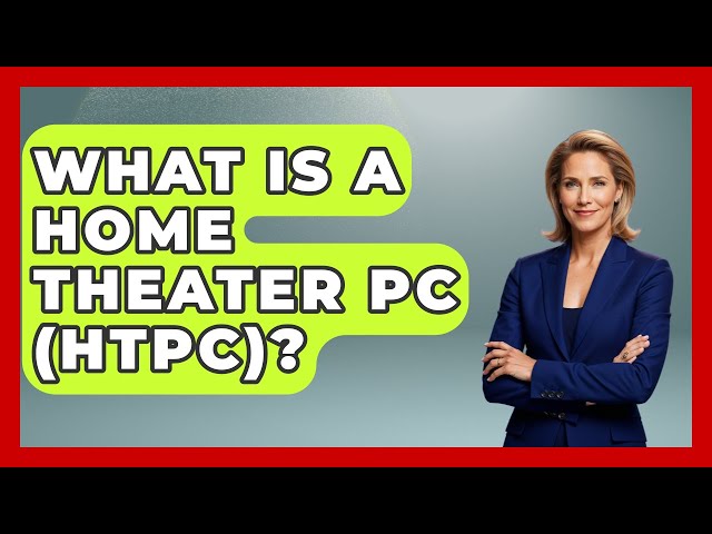 What Is A Home Theater PC (HTPC)? - NextGen Viewing and Audio
