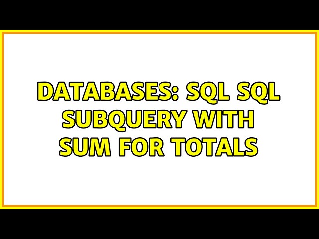 Databases: SQL sql subquery with SUM for totals