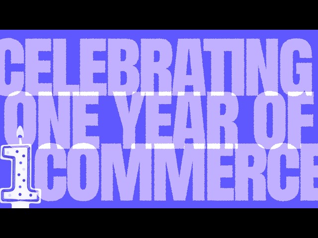 One Year of Commerce: Building the Future of Commerce