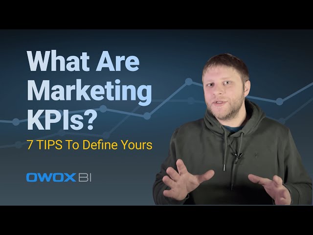 What are Marketing KPIs? 7 TIPS To Define Yours