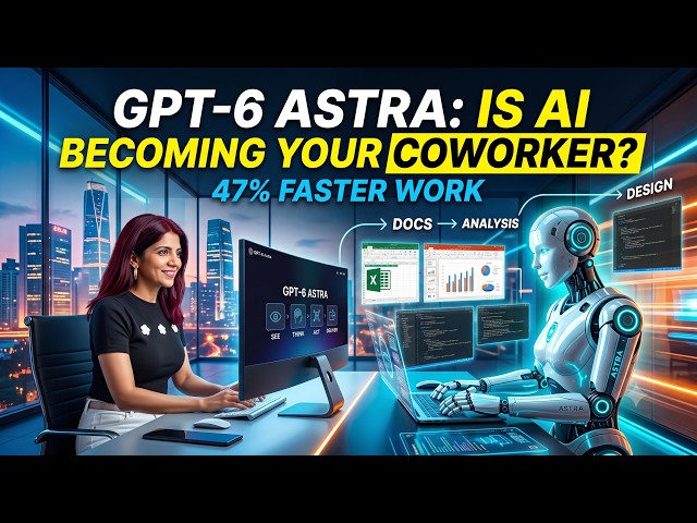 GPT-6 ASTRA: Your New Coworker? From Chatbot to COWORKER