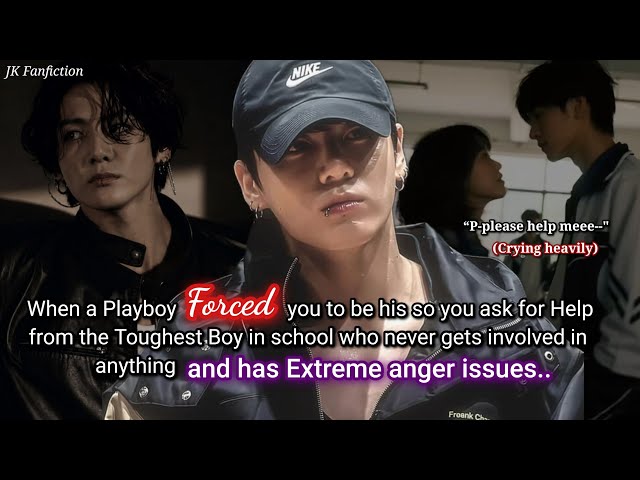 Jungkook ff When a playboy f•rced you to be his so you ask help from the toughest boy in school..