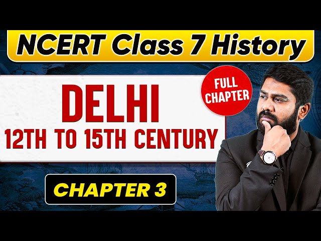 Delhi 12th to 15th Century FULL CHAPTER | Class 7 History Chapter 3 | UPSC Preparation 🚀🚀