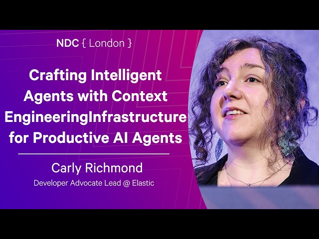 Crafting Intelligent Agents with Context Engineering - Carly Richmond - NDC London 2026